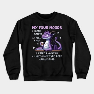 Dragon My Four Moods I Need Coffee A Nap A Vacation Duct Crewneck Sweatshirt